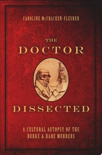 The Doctor Dissected: A Cultural Autopsy of the Burke and Hare Murders