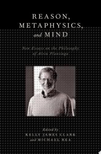 Reason, Metaphysics, and Mind: New Essays on the Philosophy of Alvin Plantinga