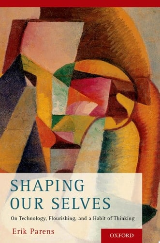 Shaping Our Selves: On Technology, Flourishing, and a Habit of Thinking