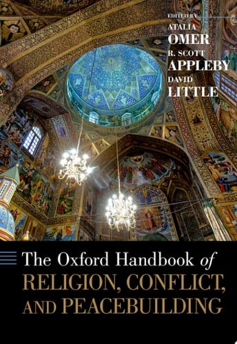 The Oxford handbook of religion, conflict, and peacebuilding