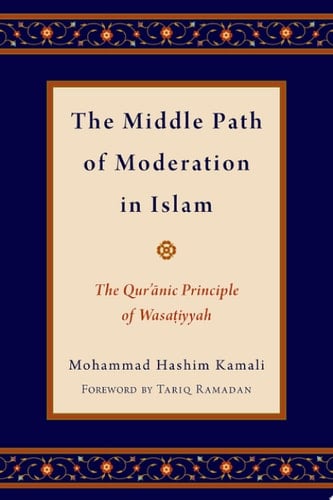 Middle Path of Moderation in Islam: The Qur'anic Principle of Wasatiyyah