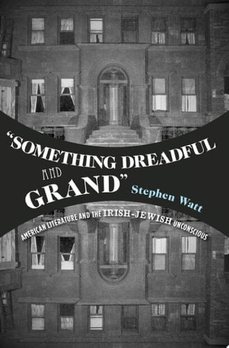 "Something Dreadful and Grand": American Literature and The Irish-Jewish Unconscious