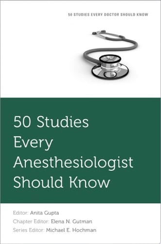 50 Studies Every Anesthesiologist Should Know (Fifty Studies Every Doctor Should Know)