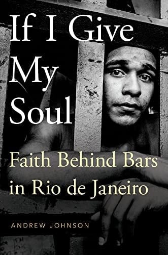 If I Give My Soul: Faith Behind Bars in Rio de Janeiro (Global Pentecost Charismat Christianity)