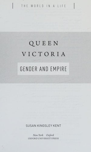 Queen Victoria: Gender and Empire (The World in a Life Series)