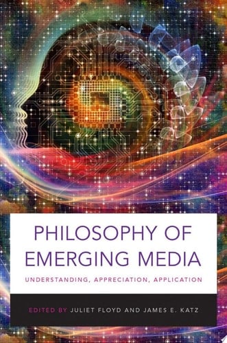 Philosophy of Emerging Media: Understanding, Appreciation, Application