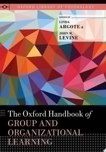 The Oxford Handbook Of Group And Organizational Learning