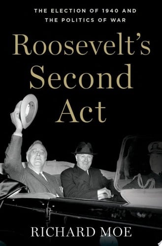 Roosevelt's Second Act The Election of 1940 and the Politics of War