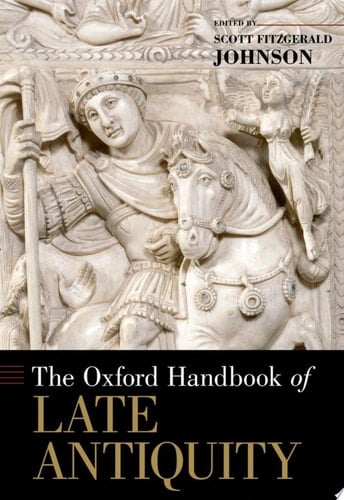 The Oxford Handbook of Late Antiquity (Oxford Handbooks)