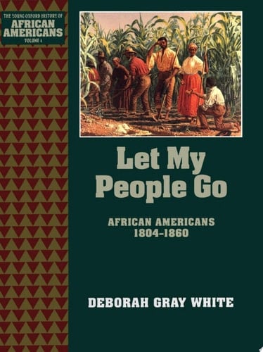 Let My People Go: African Americans 1804-1860 (The Young Oxford History of African Americans Book 4)