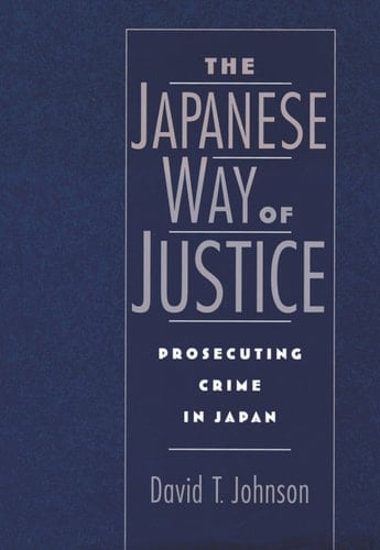 The Japanese Way of Justice: Prosecuting Crime in Japan (Studies on Law and Social Control Book 3)