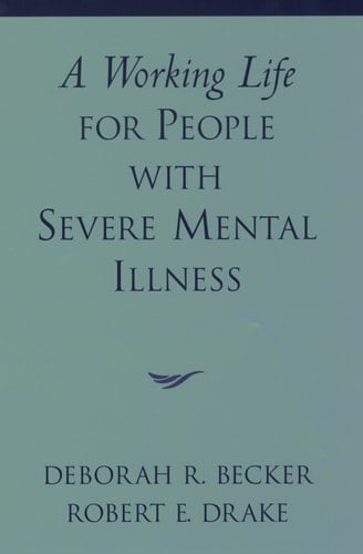 A Working Life for People with Severe Mental Illness (Innovations in Practice and Service Delivery with Vulnerable Populations)