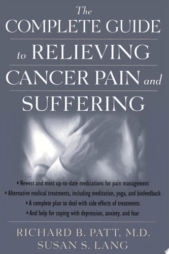 The Complete Guide to Relieving Cancer Pain and Suffering