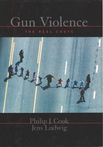 Gun Violence: The Real Costs (Studies in Crime and Public Policy)