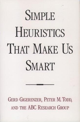 Simple Heuristics that Make Us Smart (Evolution and Cognition)
