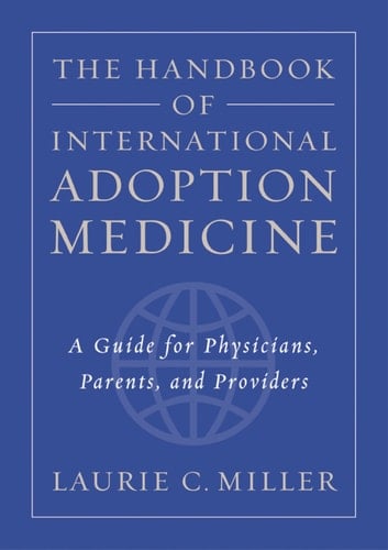 The Handbook of International Adoption Medicine: A Guide for Physicians, Parents, and Providers