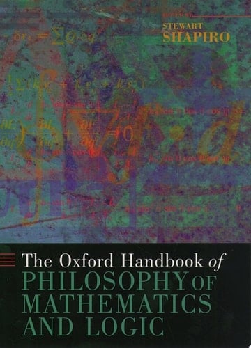 The Oxford Handbook of Philosophy of Mathematics and Logic (Oxford Handbooks)