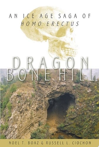 Dragon Bone Hill: An Ice-Age Saga of Homo erectus
