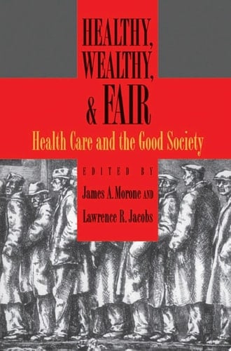 Healthy, Wealthy, and Fair: Health Care and the Good Society