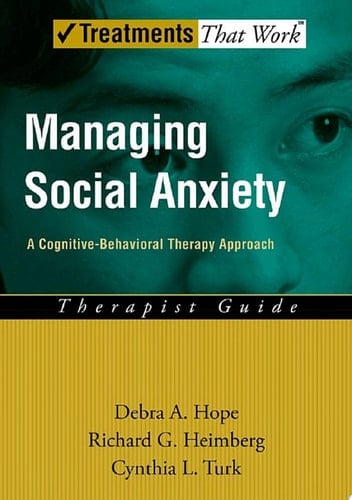 Managing Social Anxiety: A Cognitive-Behavioral Therapy Approach (Treatments That Work)