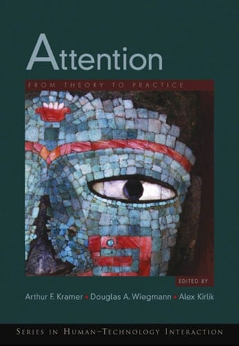 Attention: From Theory to Practice (Human Technology Interaction Series Book 4)