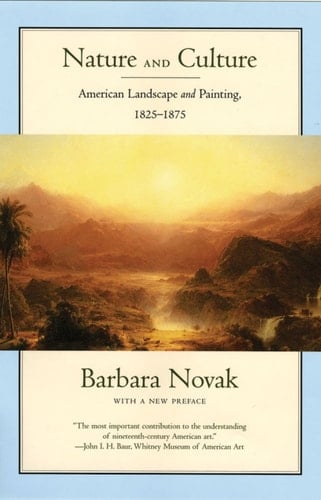 Nature and Culture: American Landscape and Painting, 1825-1875, With a New Preface
