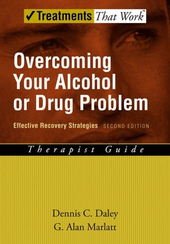 Overcoming Your Alcohol or Drug Problem: Effective Recovery Strategies (Treatments That Work)