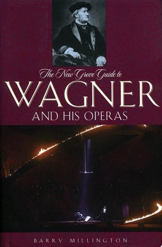 The New Grove Guide to Wagner and His Operas (New Grove Operas)