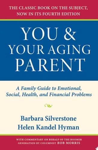 You and Your Aging Parent: A Family Guide to Emotional, Social, Health, and Financial Problems