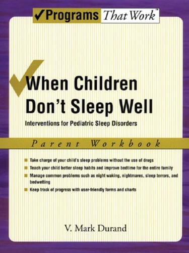 When Children Don't Sleep Well: Interventions for Pediatric Sleep Disorders Parent Workbook (Treatments That Work)