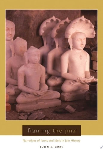 Framing the Jina: Narratives of Icons and Idols in Jain History