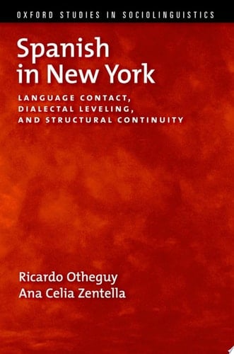 Spanish in New York: Language Contact, Dialectal Leveling, and Structural Continuity (Oxford Studies in Sociolinguistics)