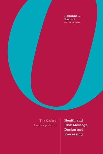 The Oxford Encyclopedia of Health and Risk Message Design and Processing: 4-volume set
