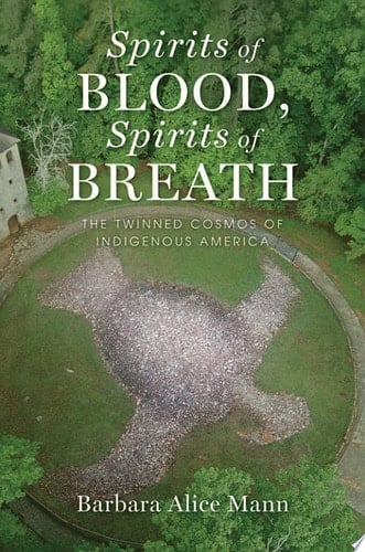 Spirits of Blood, Spirits of Breath: The Twinned Cosmos of Indigenous America