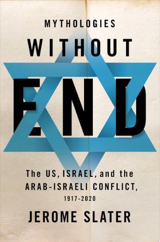 Mythologies Without End: The US, Israel, and the Arab-Israeli Conflict, 1917-2020