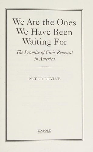 We Are the Ones We Have Been Waiting For: The Promise of Civic Renewal in America