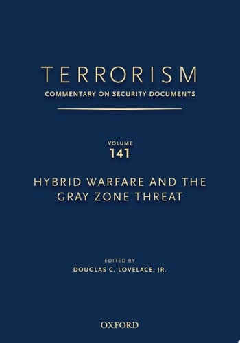 TERRORISM: COMMENTARY ON SECURITY DOCUMENTS VOLUME 141: Hybrid Warfare and the Gray Zone Threat (Terrorism:Commentary on Security Documen)