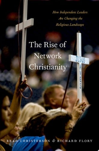 The Rise of Network Christianity: How Independent Leaders Are Changing the Religious Landscape (Global Pentecost Charismat Christianity)