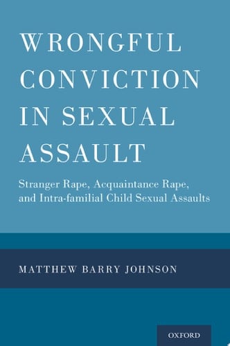 Wrongful Conviction in Sexual Assault: Stranger Rape, Acquaintance Rape, and Intra-familial Child Sexual Assaults