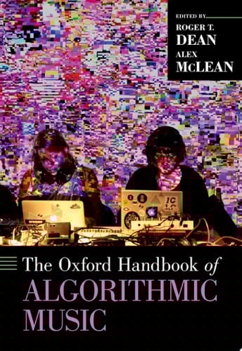 The Oxford Handbook of Algorithmic Music (Oxford Handbooks)
