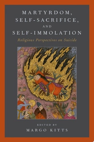 Martyrdom, Self-Sacrifice, and Self-Immolation: Religious Perspectives on Suicide