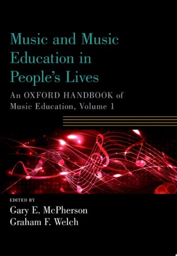 Music and Music Education in People's Lives: An Oxford Handbook of Music Education, Volume 1 (Oxford Handbooks)