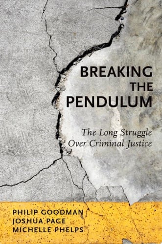 BREAKING THE PENDULUM C: The Long Struggle Over Criminal Justice