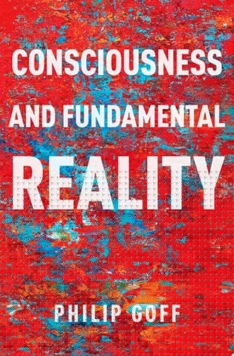 Consciousness and Fundamental Reality (Philosophy of Mind Series)
