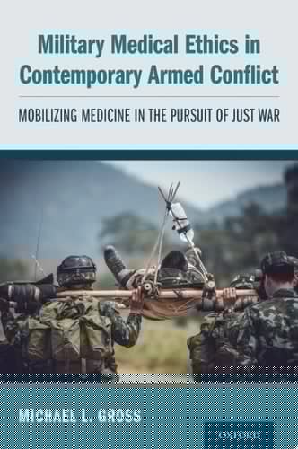 Military Medical Ethics in Contemporary Armed Conflict: Mobilizing Medicine in the Pursuit of Just War