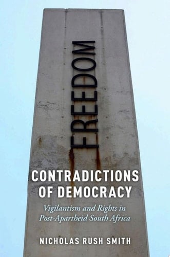 Contradictions of Democracy: Vigilantism and Rights in Post-Apartheid South Africa (Oxford Studies in Culture and Politics)