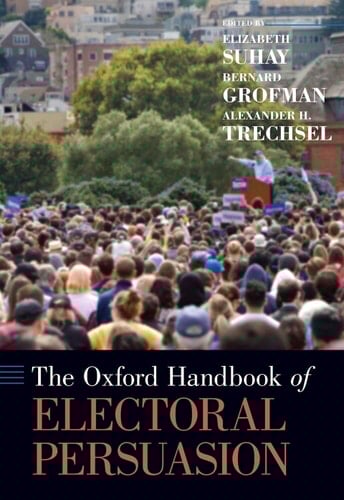 The Oxford Handbook of Electoral Persuasion (Oxford Handbooks)