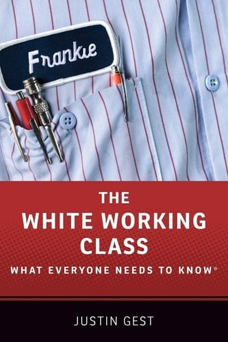 The White Working Class: What Everyone Needs to Know®