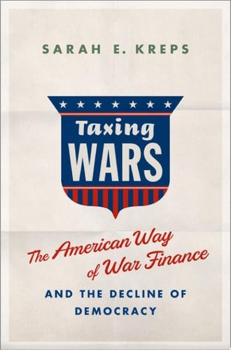 Taxing Wars: The American Way of War Finance and the Decline of Democracy