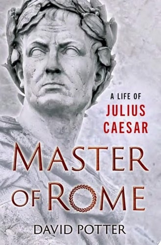 Master of Rome: A Life of Julius Caesar
